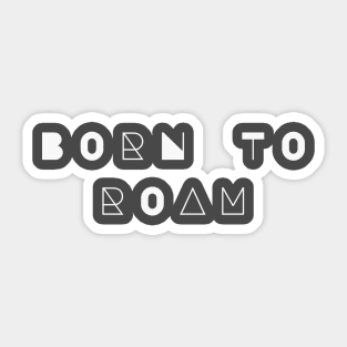 Born to Roam Sticker